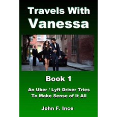Travels with Vanessa: An Uber / Lyft Driver Tries to Make Sense of It All Paperback, Createspace Independent Publishing Platform