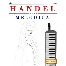 Handel Para Mel�dica: 10 Piezas F�ciles Para Mel�dica Libro Para Principiantes Paperback, Createspace Independent Publishing Platform