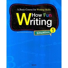 HOW FUN WRITING SITUATION. 1:A Basic Course for Writing Skills, 넥서스