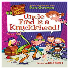 My Weirdtastic School 2: Uncle Fred Is a Knucklehead!