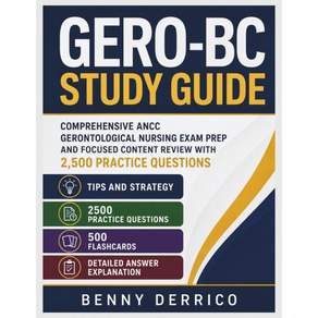 GEROBC 학습 가이드 2500개의 연습 문제를 포함한 ANCC 노인간호학 시험 대비 및 집중 콘텐츠 복습서