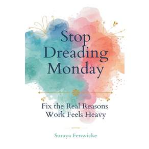 (영문도서)Stop Dreading Monday: Fix the Real Reasons Work Feels Heavy Paperback
