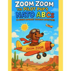 ZOOM ZOOM the Pilot Pup's NATO ABC'S: A DESERT ALPHABET COLORING ADVENTURE