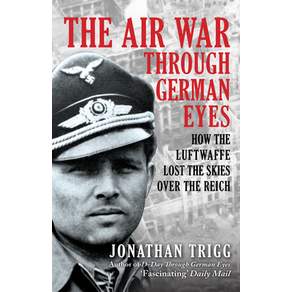(영문도서)The Air War Through German Eyes: How the Luftwaffe Lost the Skies Over the Reich Paperback