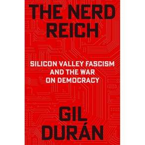 The Nerd Reich: Silicon Valley Fascism and the War on Democracy