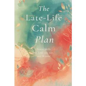 (영문도서)The Late-Life Calm Plan: Stress Skills for Your 50s 60s and Beyond Paperback