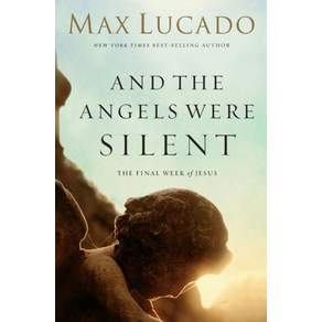 And the Angels Were Silent:The Final Week of Jesus