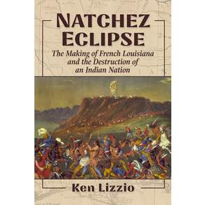 (영문도서)Natchez Eclipse: The Making of French Louisiana and the Destruction of an Indian... Paperback