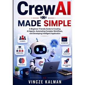 (영문도서)CrewAI Made Simple: A Beginner-Friendly Guide to Creating AI Agents Automating... Paperback, Independently Published, English, 9798184317151