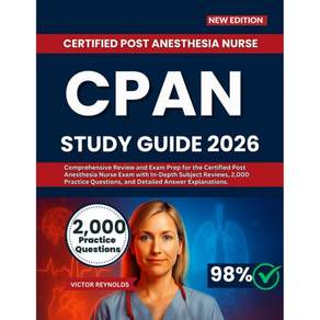 CPAN STUDY GUIDE 2026 공인 마취 후 간호사 시험을 위한 종합 복습 및 시험 준비서로 심도 있는 주제별 리뷰 2000개의 연습 문제 그리고 상세한 답변 설명을