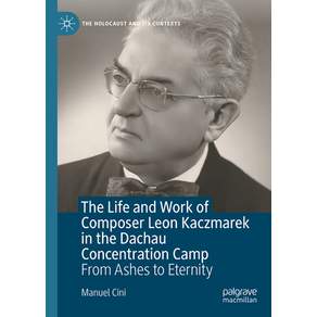 (영문도서)The Life and Work of Composer Leon Kaczmarek in the Dachau Concentration Camp: F... Hardcover