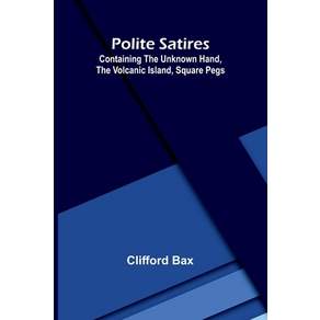 (영문도서)Polite Satires: Containing The Unknown Hand The Volcanic Island Square Pegs Paperback