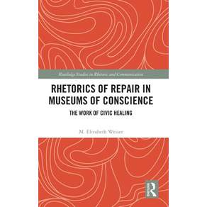 (영문도서)Rhetorics of Repair in Museums of Conscience: The Work of Civic Healing Hardcover