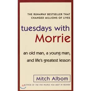 Tuesdays with Morrie:an Old Man a Young Man and Life's Greatest Lesson
