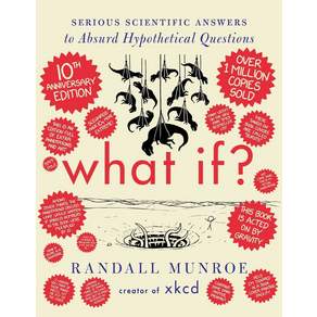 What If? 10th Anniversary Edition:Serious Scientific Answers to Absurd Hypothetical Questions
