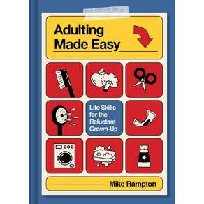 Adulting Made Easy:Life Skills for the Reluctant Grown-Up