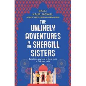 The Unlikely Adventures of the Shergill Sisters : A Novel