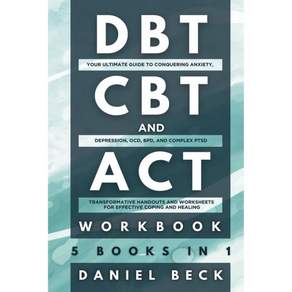 DBT CBT ACT 워크북 5권이 한 권에 담긴 완벽 가이드 불안 우울 강박장애OCD 경계성 인격장애BPD 복합 외상 후 스트레스 장애CPTSD 극복을 위한 효과적인 대처와