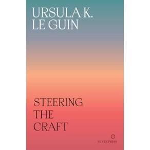 Steering the Craft:A Twenty-First-Century Guide to Sailing the Sea of Story