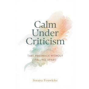 (영문도서)Calm Under Criticism: Take Feedback Without Falling Apart Paperback