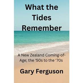 (영문도서)What the Tides Remember: A New Zealand Coming-of-Age; the '50s to the '70s Paperback