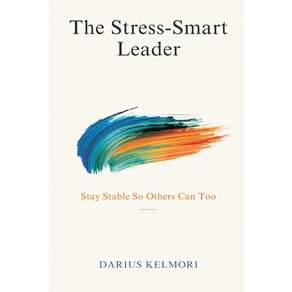 (영문도서)The Stress-Smart Leader: Stay Stable So Others Can Too Paperback