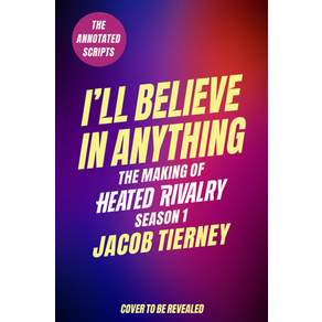 (영문도서)I'll Believe in Anything: The Making of Heated Rivalry Season 1 (the Annotated S... Hardcover