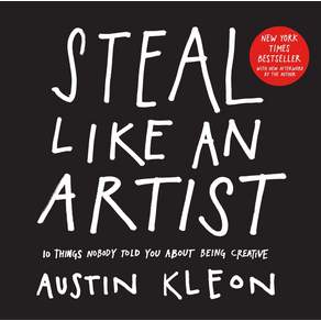 Steal Like an Artist:10 Things Nobody Told You about Being Creative