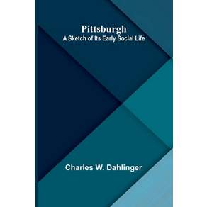 (영문도서)Pittsburgh: A sketch of its early social life Paperback