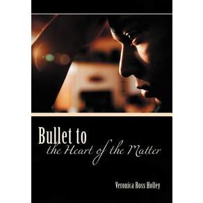 Bullet to the Heart of the Matter Hardcover