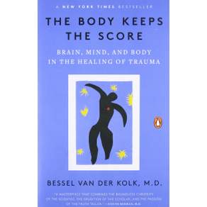 The Body Keeps the Score:Brain Mind and Body in the Healing of Trauma