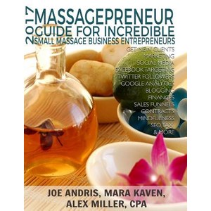 2017 Massagepreneur Guide for Incredible Small Massage Business Entrepreneurs: Get New Clients Market..., Createspace Independent Publishing Platform