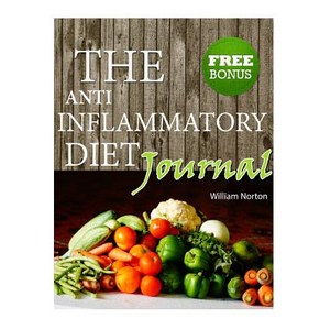 The Anti Inflammatory Diet Journal: Beginners Journal to Avoid Inflammation and Eliminate Pain with An..., Createspace Independent Publishing Platform