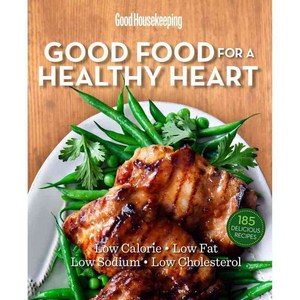 Good Housekeeping Good Food for a Healthy Heart: Low in Calories Fat Sodium & Cholesterol!, Hearst Books