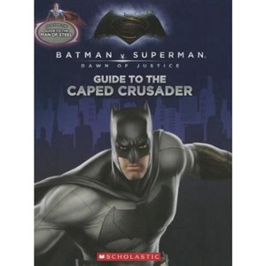 Guide to the Caped Crusader / Guide to the Man of Steel: Movie Flip Book (Batman vs. Superman: Dawn of Justice) Paperback, Scholastic Inc.