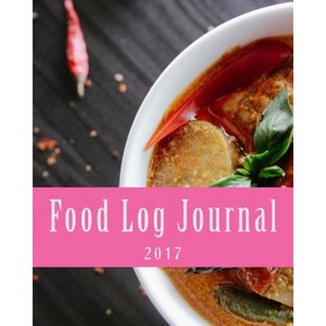 Food Log Journal 2017: A 365-Day Meal Tracker Paperback, Createspace Independent Publishing Platform