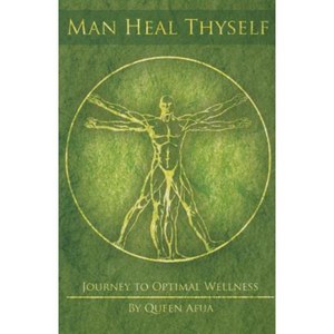 Man Heal Thyself: Journey to Optimal Wellness Paperback, Afrikan World Books