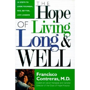 Hope of Living Long and Well: 10 Steps to Look Younger Feel Better Live Longer Hardcover, Siloam Press