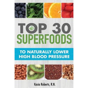 Top 30 Superfoods to Naturally Lower High Blood Pressure Paperback, Createspace Independent Publishing Platform