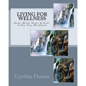 Living for Wellness: Body Mind Heart & Soul: A One Year Workbook Paperback, Createspace