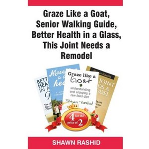 Graze Like a Goat Senior Walking Guide Better Health in a Glass This Joint Needs a Remodel Paperback, Createspace Independent Publishing Platform