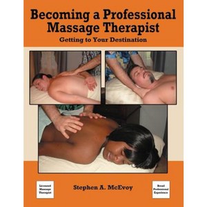 Becoming a Professional Massage Therapist: Getting to Your Destination Paperback, Stephen McEvoy
