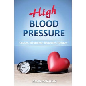High Blood Pressure: Causes Treatment Remedies Recipes Paperback, Createspace Independent Publishing Platform