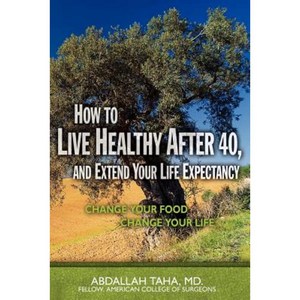 How to Live Healthy After 40 and Extend Your Life Expectancy: Change Your Food Change Your Life Paperback, Booksurge Publishing
