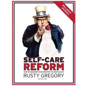 Self-Care Reform Wellness Journal: How to Discover Your Own Path to Good Health Paperback, Createspace
