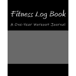Fitness Log Book: A One-Year Workout Journal Paperback, Createspace Independent Publishing Platform