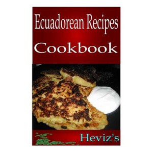 Easy Ecuadorean Recipes Paperback, Createspace