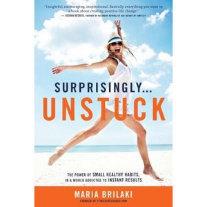 Surprisingly...Unstuck: The Power of Small Healthy Habits in a World Addicted to Instant Results Paperback, Fitness Reloaded
