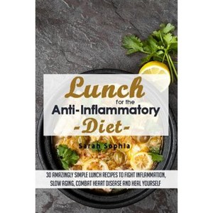 Lunch for the Anti Inflammatory Diet: 30 Amazingly Simple Lunch Recipes to Fight Paperback, Createspace Independent Publishing Platform