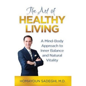 The Art of Healthy Living: A Mind-Body Approach to Inner Balance and Natural Vitality Hardcover, Weyburn & Wise Publishing